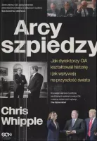 Arcyszpiedzy. Jak Dyrektorzy Cia Kształtowali Historię I Jak Wpływają