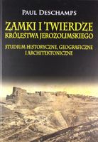Zamki i twierdze Królestwa Jerozolimskiego. Studium historyczne, geografic…