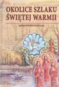Okolice szlaku Świętej Warmii. Podpowiednik turystyczny