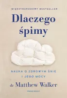 Dlaczego Śpimy. Nauka O Zdrowym Śnie I Jego Mocy