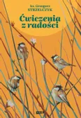 Ćwiczenia z radości - Ks. Grzegorz Strzelczyk