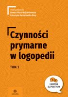 Czynności prymarne w logopedii T.1 Kata Kaczorowska-Bray