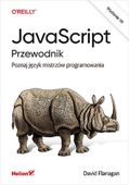 JAVASCRIPT. PRZEWODNIK. POZNAJ JĘZYK MISTRZÓW. . . DAVID FLANAGAN