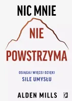 Nic Mnie Nie Powstrzyma. Osiągaj Więcej Dzięki Sile Umysłu