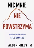 Nic Mnie Nie Powstrzyma. Osiągaj Więcej Dzięki Sile Umysłu