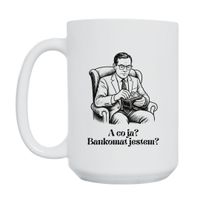 KUBEK „A CO JA? BANKOMAT JESTEM?” Wzór - Duży 450 ml