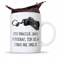 Kubek Dla Fotografa Kto Pracuje Jako Fotograf Z Nadrukiem Ze Zdjęciem