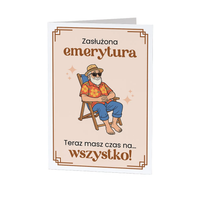 Zasłużona emerytura - teraz masz czas na... wszystko! kartka prezent emeryt