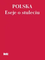 Polska. Eseje o stuleciu
