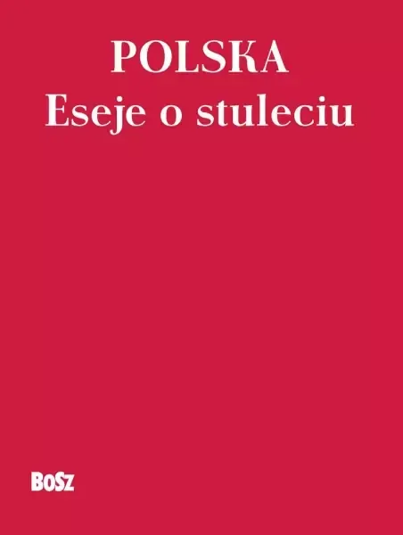 Polska. Eseje o stuleciu zdjęcie 1
