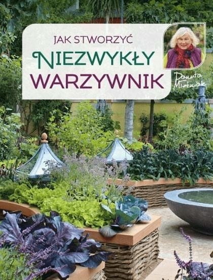 Jak stworzyć niezwykły warzywnik Danuta Młoźniak zdjęcie 1