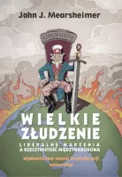 Wielkie Złudzenie. Liberalne Marzenia A Rzeczywistość Międzynarodowa
