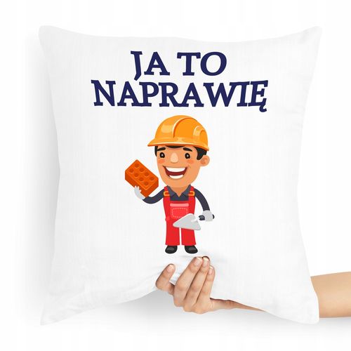 Poduszka Budowlańca Majsterkowicz Ja To Naprawię Z Nadrukiem Ze Zdjęciem na Arena.pl
