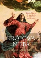 KRÓLOWA NIEBA. ŻYCIE MARYI W DZIEŁACH MISTRZÓW O. MICHAEL MORRIS