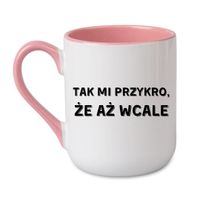 KUBEK "TAK MI PRZYKRO ŻE AŻ WCALE" Wzór - Elegant Coffee Różowy 330 ml