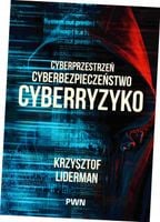 Cyberprzestrzeń, cyberbezpieczeństwo, cyberryzyko - Krzysztof Liderman
