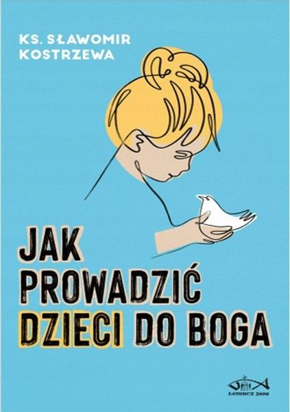 Jak prowadzić dzieci do Boga ks. Sławomir Kostrzewa zdjęcie 1