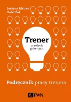 Trener W Rolach Głównych. Podręcznik Pracy Trenera