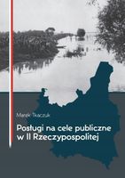 POSŁUGI NA CELE PUBLICZNE W II RZECZYPOSPOLITEJ MAREK TKACZUK