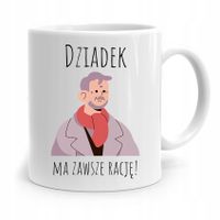 Kubek Na Dzień Dziadka Dziadek Ma Zawsze Rację! Z Nadrukiem Ze Zdjęciem
