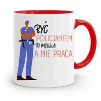 Kubek Czerwony Policjanta Być Policjantem To Misja Z Nadrukiem Ze Zdjęciem