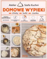 Atelier Szefa Kuchni. Domowe wypieki. Chleby, bułki, ciastka