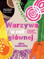 Warzywa w roli głównej Alice Zaslavsky