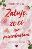 Forbidden Wishes. Tom 1. Żałuję, że ci nie powiedziałam. Forbidden Wishes