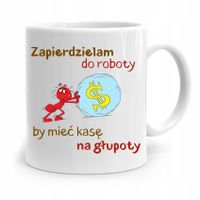 Kubek Śmieszny Zabawny Zapierdzielam Do Roboty Z Nadrukiem Ze Zdjęciem