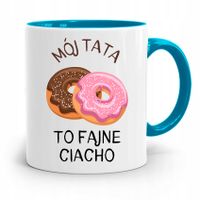 Kubek Błękitny Dla Taty Mój Tata To Fajne Ciacho Z Nadrukiem Ze Zdjęciem