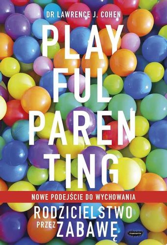 Playful Parenting. Rodzicielstwo przez zabawę na Arena.pl