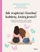 Jak wspierać i kochać kobietę, którą jesteś G.Para