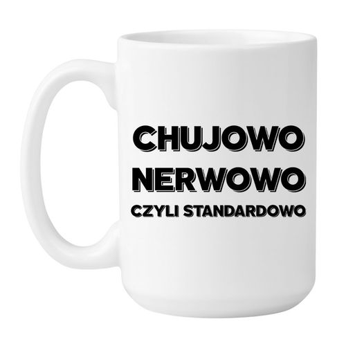 KUBEK "CHUJOWO NERWOWO CZYLI STANDARDOWO" Wzór - Duży 450 ml na Arena.pl