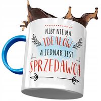 Kubek Błękitny Dla Sprzedawcy Niby Nie Ma Ideałów Z Nadrukiem Ze Zdjęciem
