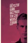 Ten czas. Wiersze zebrane Kamil Baczyński Krzysztof