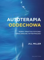 Autoterapia oddechowa. Teoria i praktyka fizycznej i emocjonalnej wytrzyma…