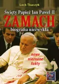 Święty Papież Jan Paweł II. Zamach. Biografia niezwykła