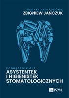 PODRĘCZNIK DLA ASYSTENTEK I HIGIENISTEK STOMATOLOG ZBIGNIEW JAŃCZUK