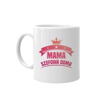 Mama – szefowa domu – kubek prezent dla mamy Dzień Matki