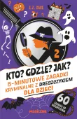 Kto? Gdzie? Jak? 5-minutowe zagadki kryminalne z dreszczykiem dla dzieci