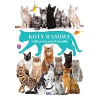 koty rasowe. podręczna encyklopedia dla dzieci oprawa twarda 96 str
