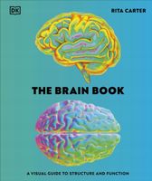 The Brain Book. A Visual Guide to Structure and Function - Rita Carter