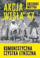 Akcja Wisła '47. Komunistyczna czystka etniczna