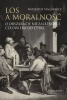 Los a moralność. O obszarach niezależności człowieka od etyki