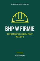 BHP w firmie. Bezpieczeństwo i higiena pracy od A do Z 2023 Praca zbiorowa