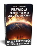 Prawidła geopolitycznej gry o przetrwanie Piotr Plebaniak