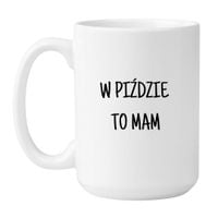 KUBEK "W PIŹDZIE TO MAM" Wzór - Duży Biały 450 ml