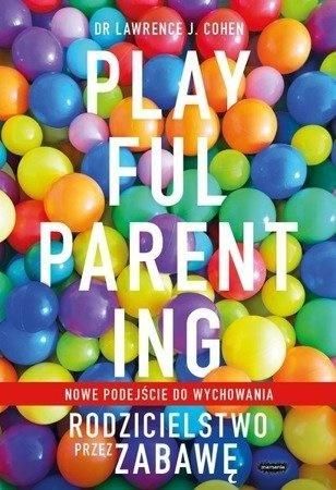 Playful Parenting. Rodzicielstwo przez zabawę na Arena.pl