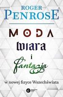 Moda, wiara i fantazja w nowej fizyce Wszechświata Roger Penrose