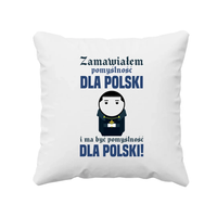 Zamawiałem pomyślność dla Polski i ma być pomyślność dla Polski! - poduszka